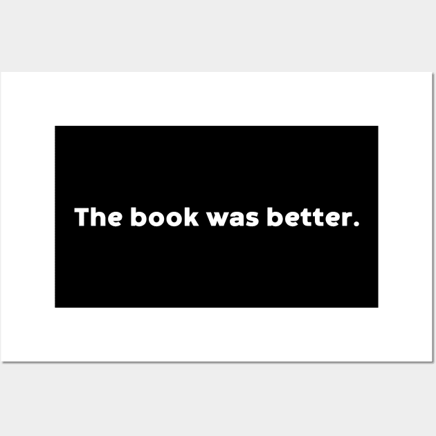 The Book Was Better (White) Wall Art by DLEVO